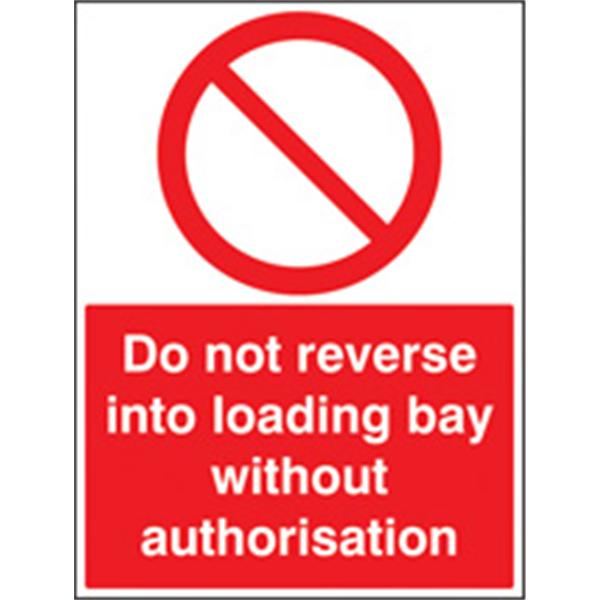 Do Not Reverse Into Loading Bay Without Authorisation Prohibition Sign